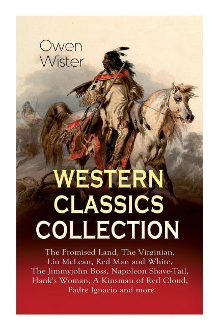 Western Classics Collection: The Promised Land The Virginian Lin McLean Red Man and White The Jimmyjohn Boss Napoleon Shave-Tail Hank‘s Woman