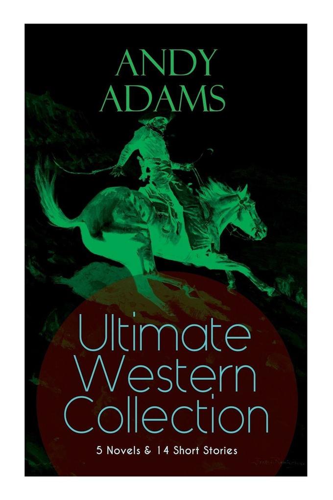 ANDY ADAMS Ultimate Western Collection - 5 Novels & 14 Short Stories