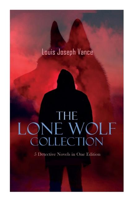 LONE WOLF Boxed Set - 5 Detective Novels in One Edition: The Lone Wolf The False Faces Alias The Lone Wolf Red Masquerade & The Lone Wolf Returns