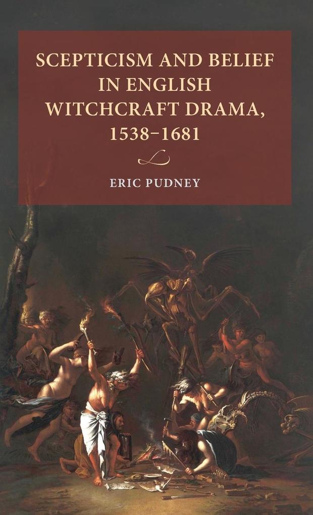 Scepticism and belief in English witchcraft drama 1538-1681