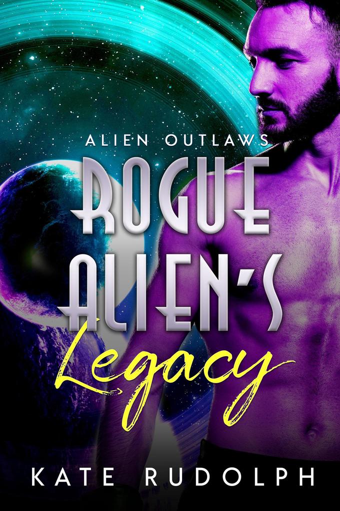 Rogue Alien‘s Legacy (Alien Outlaws #4)