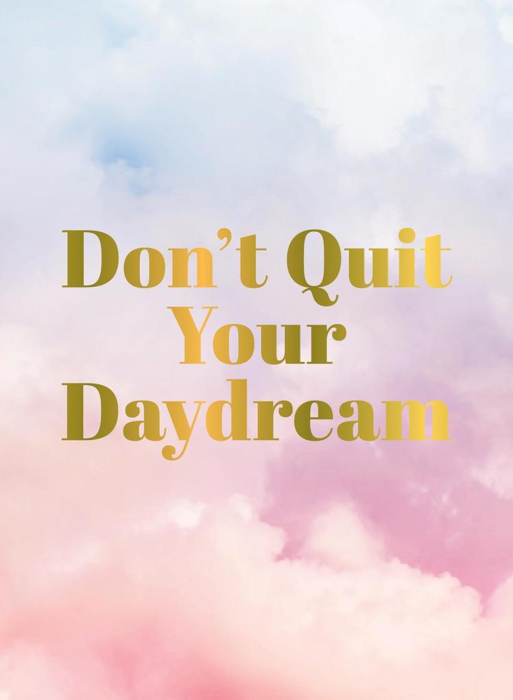 Don‘t Quit Your Daydream