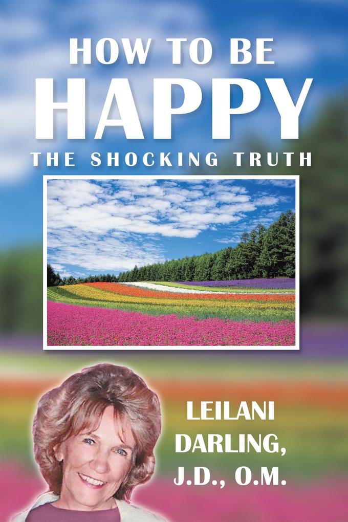 How to Be Happy the Shocking Truth