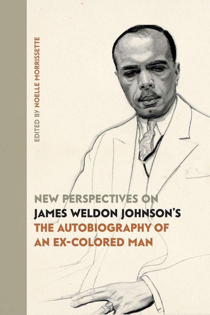 New Perspectives on James Weldon Johnson's 'The Autobiography of an Ex-Colored Man'