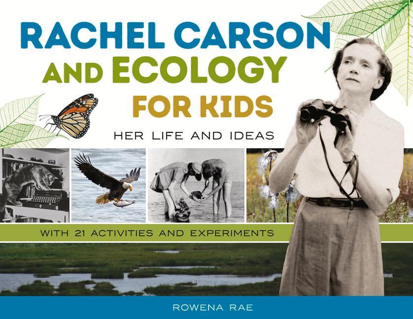 Rachel Carson and Ecology for Kids: Her Life and Ideas with 21 Activities and Experiments Volume 74