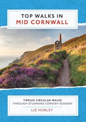 Top Walks in Mid Cornwall: Discover hidden Cornish highlights in these twelve spectacular circular walks