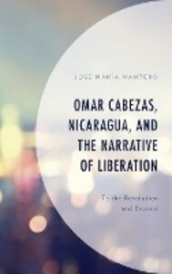 Omar Cabezas Nicaragua and the Narrative of Liberation