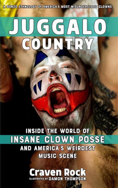 Juggalo Country: Inside the World of Insane Clown Posse and America‘s Weirdest Music Scene