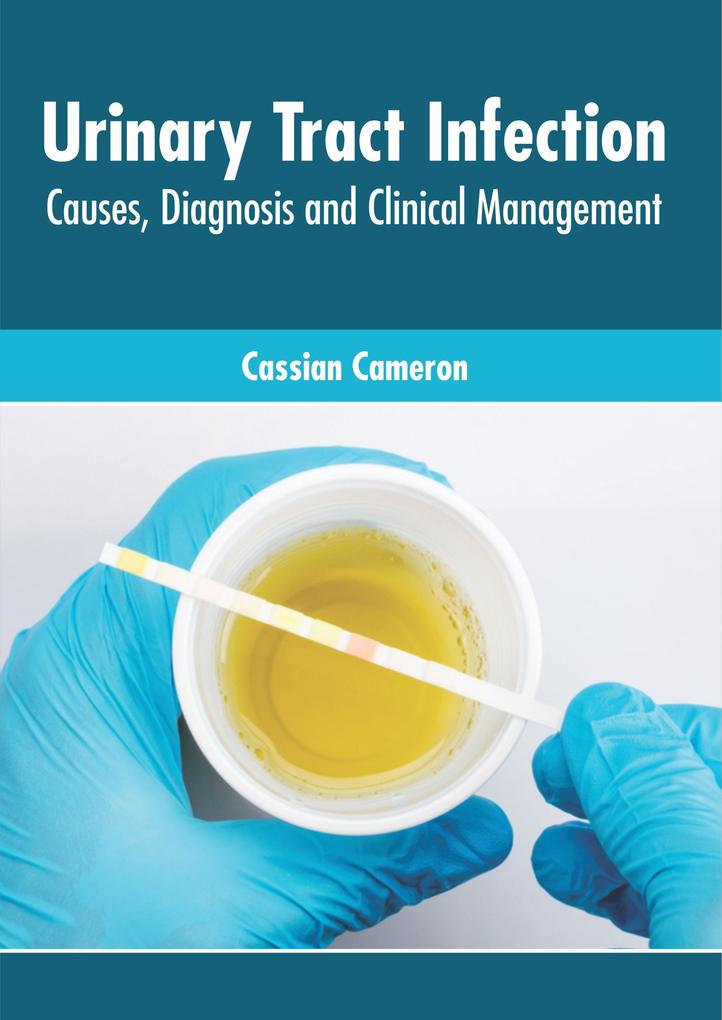 Urinary Tract Infection: Causes Diagnosis and Clinical Management
