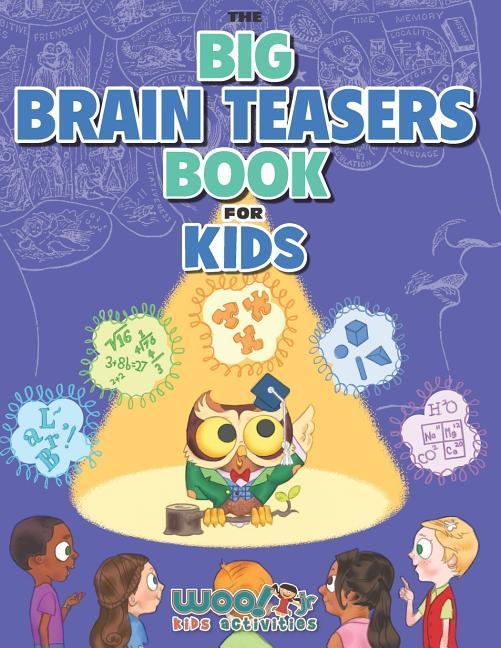 The Big Brain Teasers Book for Kids: Boredom Busting Math Picture and Logic Puzzles (Woo! Jr. Kids Activities Books)