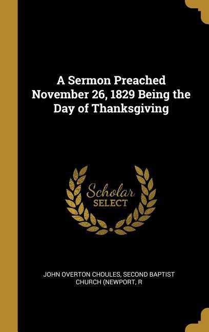 A Sermon Preached November 26 1829 Being the Day of Thanksgiving