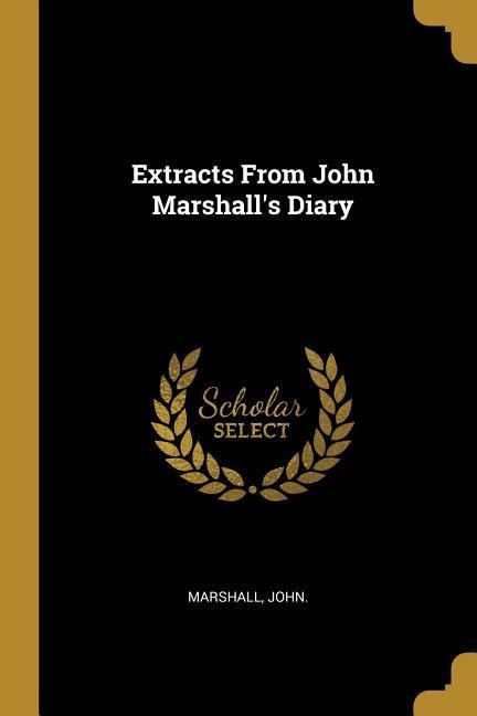 Extracts From John Marshall‘s Diary