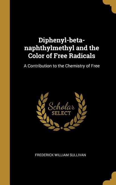 Diphenyl-beta-naphthylmethyl and the Color of Free Radicals: A Contribution to the Chemistry of Free