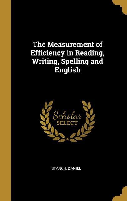 The Measurement of Efficiency in Reading Writing Spelling and English