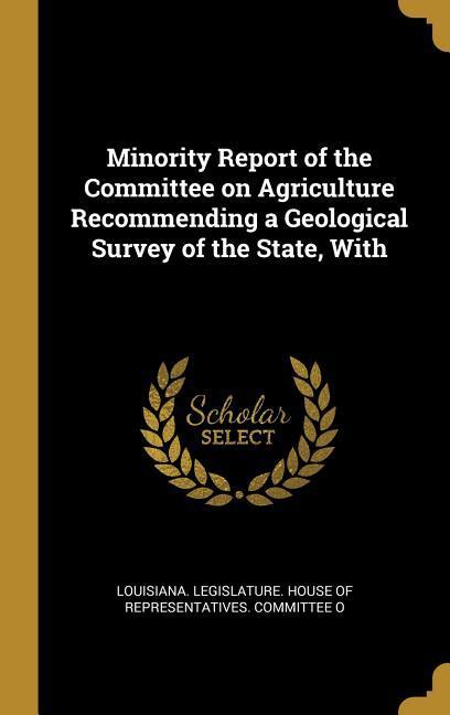 Minority Report of the Committee on Agriculture Recommending a Geological Survey of the State With