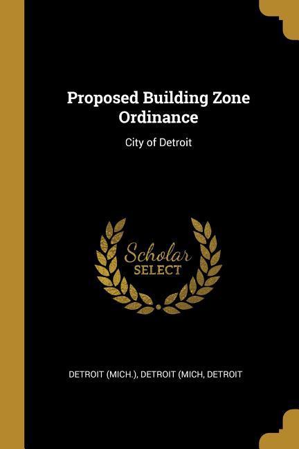 Proposed Building Zone Ordinance: City of Detroit