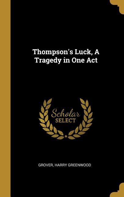 Thompson‘s Luck A Tragedy in One Act