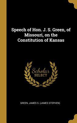 Speech of Hon. J. S. Green of Missouri on the Constitution of Kansas