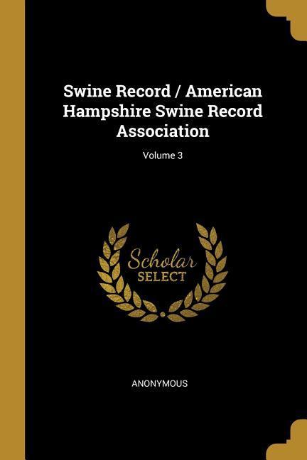 Swine Record / American Hampshire Swine Record Association; Volume 3