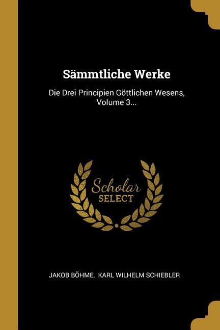 Sämmtliche Werke: Die Drei Principien Göttlichen Wesens Volume 3...