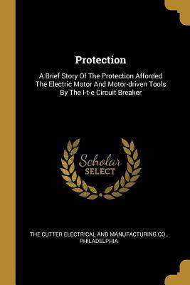 Protection: A Brief Story Of The Protection Afforded The Electric Motor And Motor-driven Tools By The I-t-e Circuit Breaker