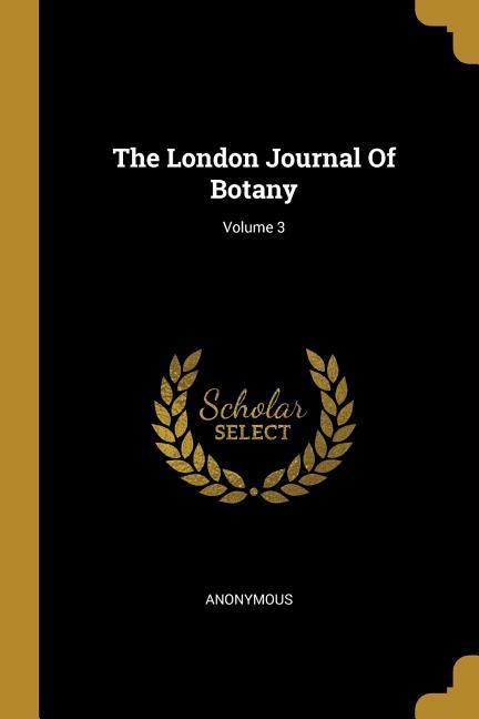 The London Journal Of Botany; Volume 3
