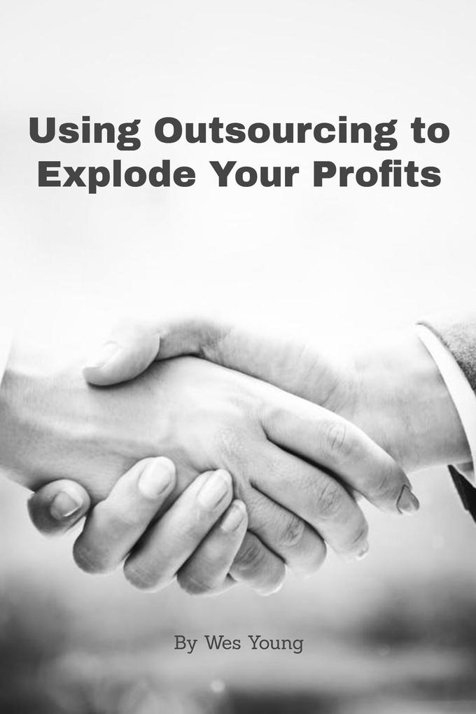 Using Outsourcing to Explode Your Profits