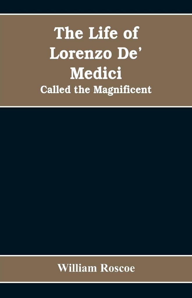 The Life of Lorenzo De‘ Medici