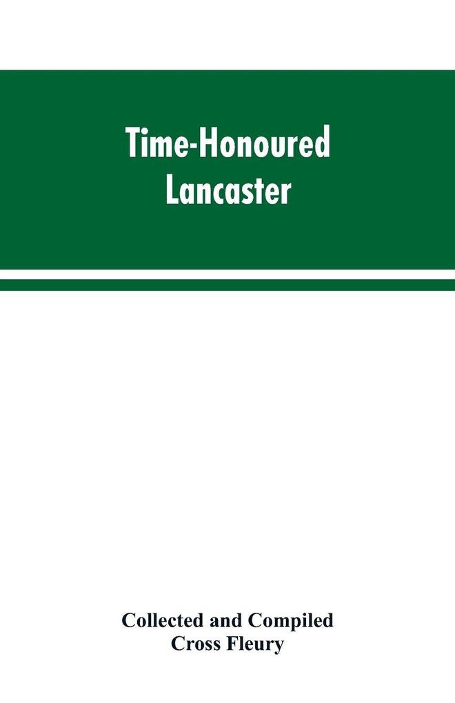 Time-Honoured Lancaster' Historic notes on the ancient Borough of Lancaster