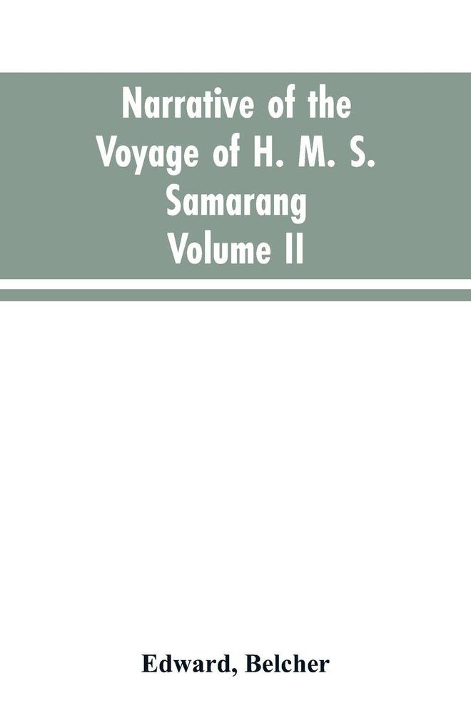 Narrative of the voyage of H. M. S. Samarang during the years 1843-46; employed surveying the islands of the Eastern archipelago; accompanied by a brief vocabulary of the principal languages.. VOL. II