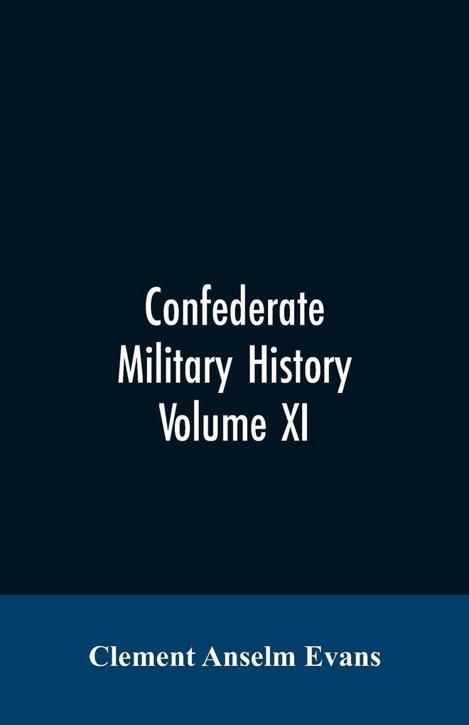 Confederate military history; a library of Confederate States history written by distinguished men of the south Volume XI