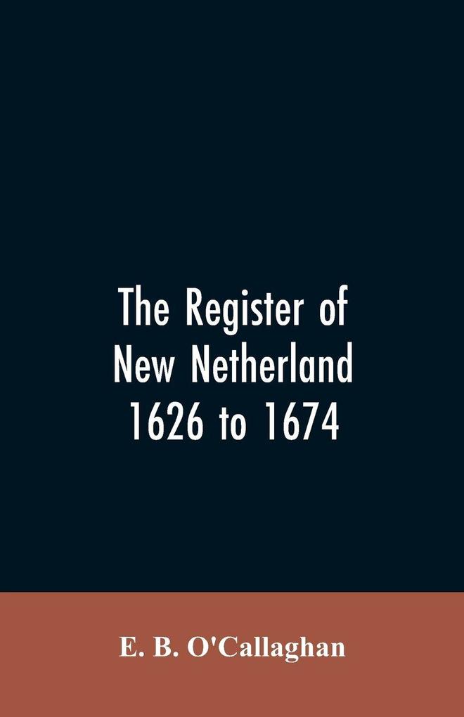 The Register of New Netherland 1626 to 1674