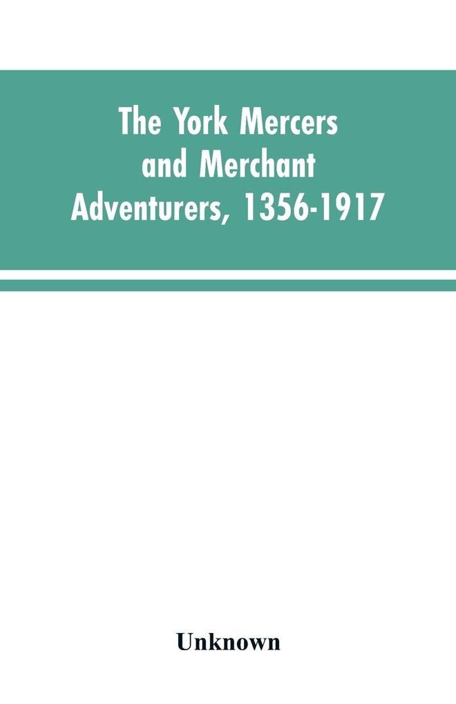 The York mercers and merchant adventurers 1356-1917