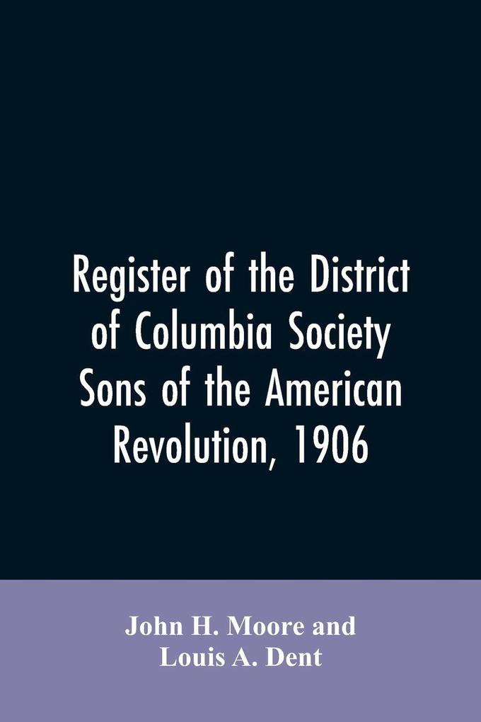 Register of the District of Columbia society Sons of the American Revolution 1906
