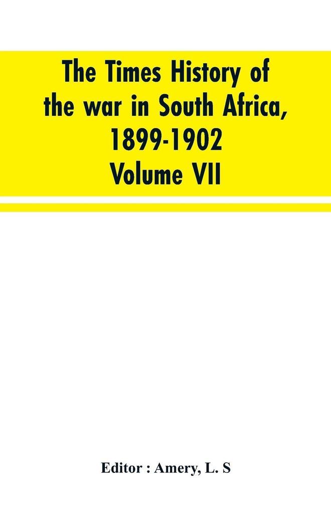 The Times history of the war in South Africa 1899-1902; Volume VII