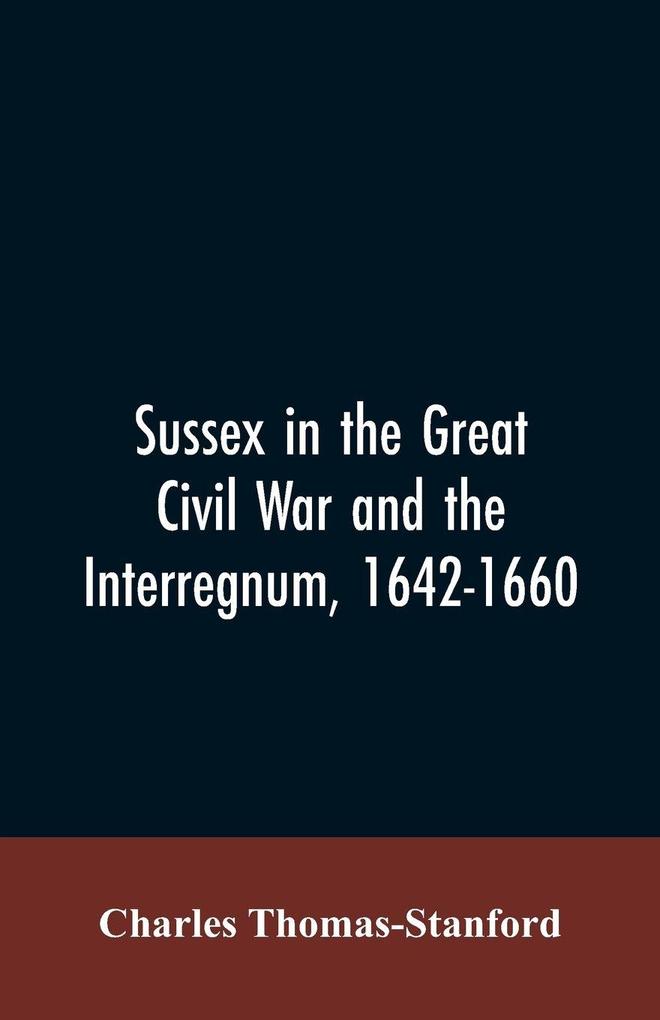 Sussex in the great Civil War and the interregnum 1642-1660