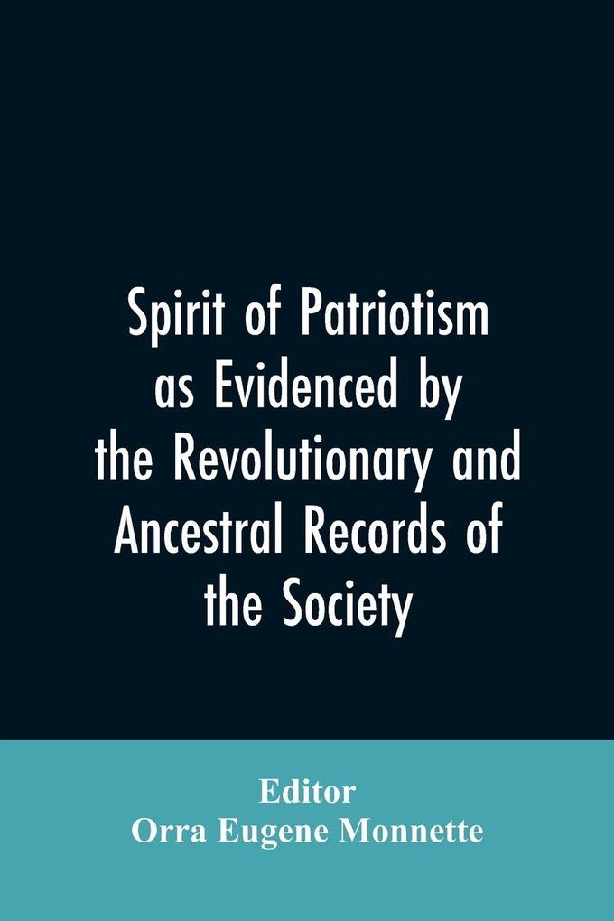Spirit of patriotism as evidenced by the revolutionary and ancestral records of the society Sons of the revolution of the state of California