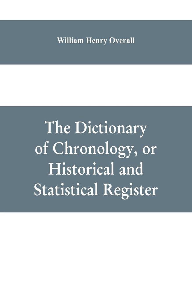 The dictionary of chronology or historical and statistical register