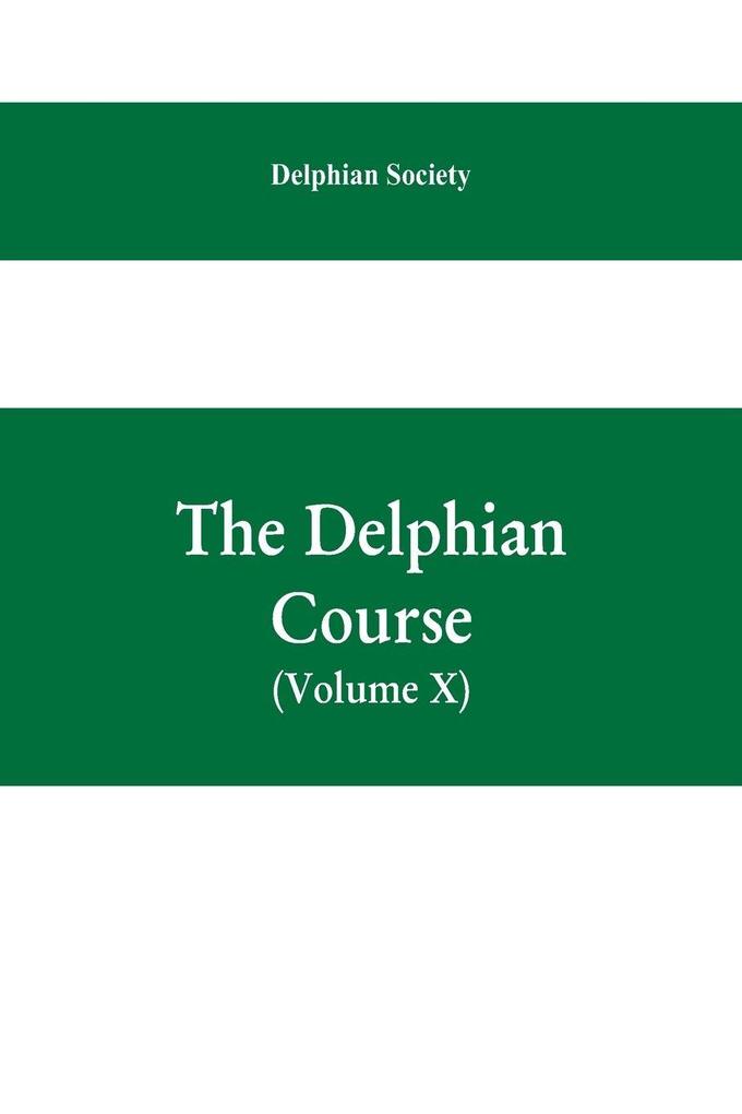 The Delphian course; a systematic plan of education embracing the world's progress and development of the liberal arts (Volume X)