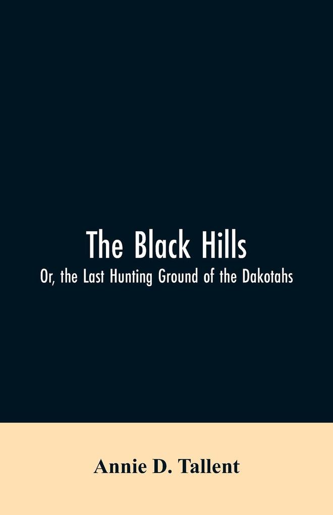 The Black Hills; Or the Last Hunting Ground of the Dakotahs