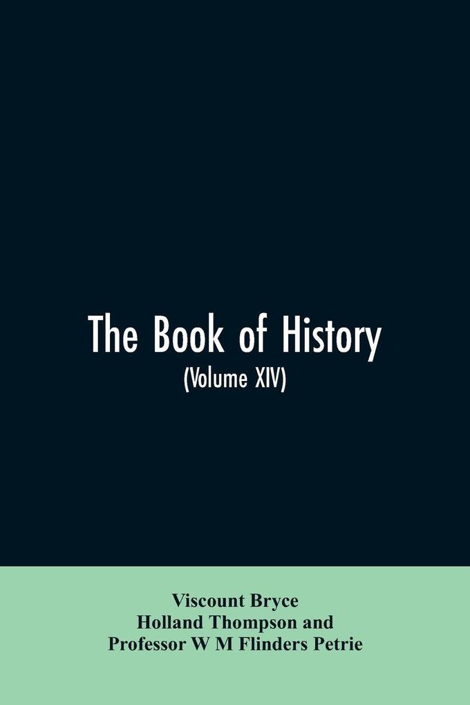 The book of history. A history of all nations from the earliest times to the present with over 8000 illustrations Volume XIV
