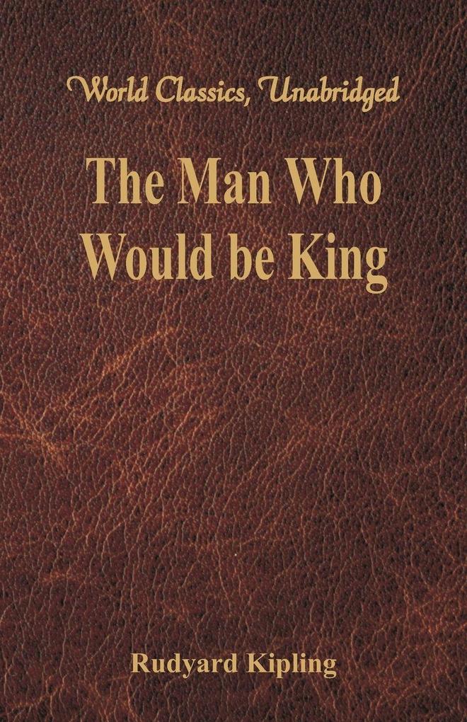 The Man Who Would be King (World Classics Unabridged)