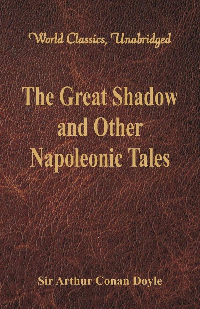 The Great Shadow and Other Napoleonic Tales (World Classics Unabridged)