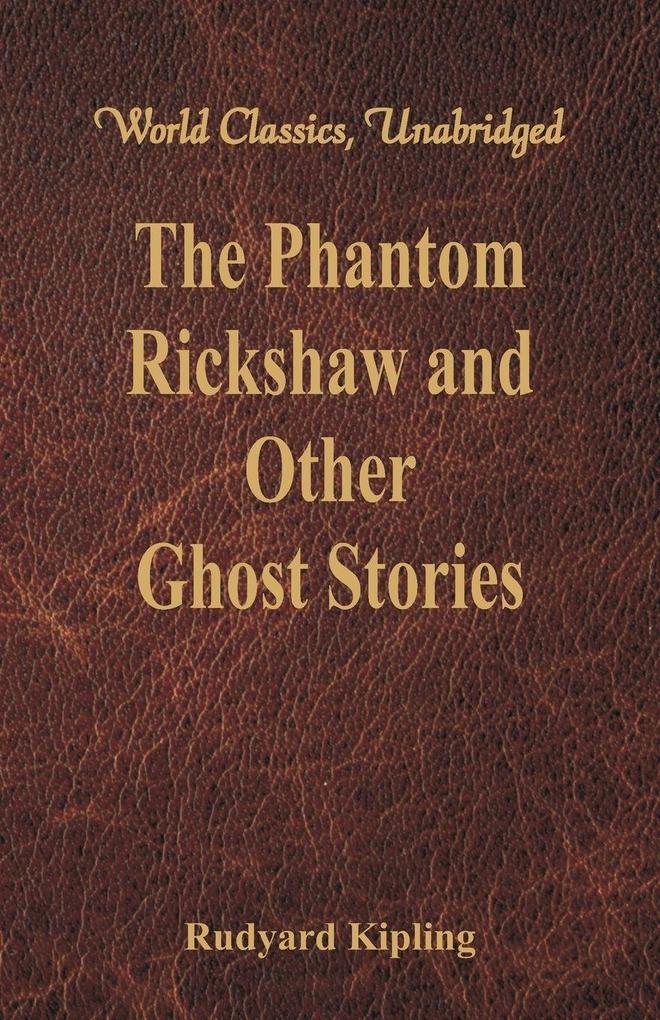 The Phantom Rickshaw and Other Ghost Stories (World Classics Unabridged)
