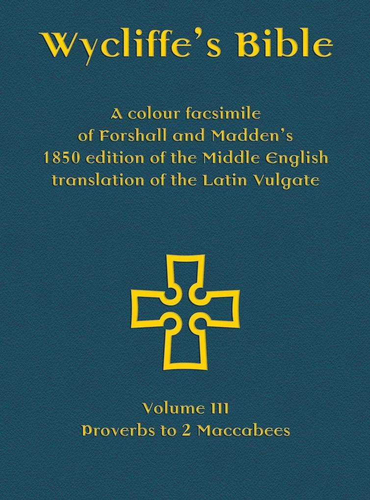Wycliffe‘s Bible - A colour facsimile of Forshall and Madden‘s 1850 edition of the Middle English translation of the Latin Vulgate