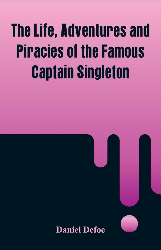 The Life Adventures and Piracies of the Famous Captain Singleton