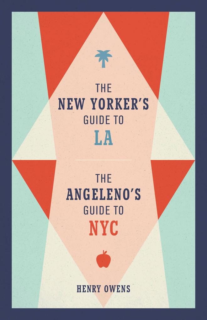 The New Yorker's Guide to LA The Angeleno's Guide to NYC
