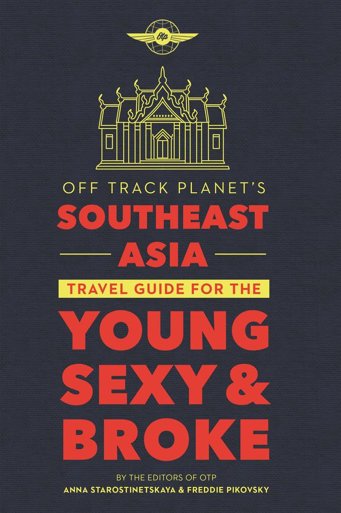 Off Track Planet's Southeast Asia Travel Guide for the Young Sexy and Broke