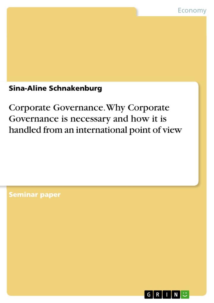 Corporate Governance. Why Corporate Governance is necessary and how it is handled from an international point of view