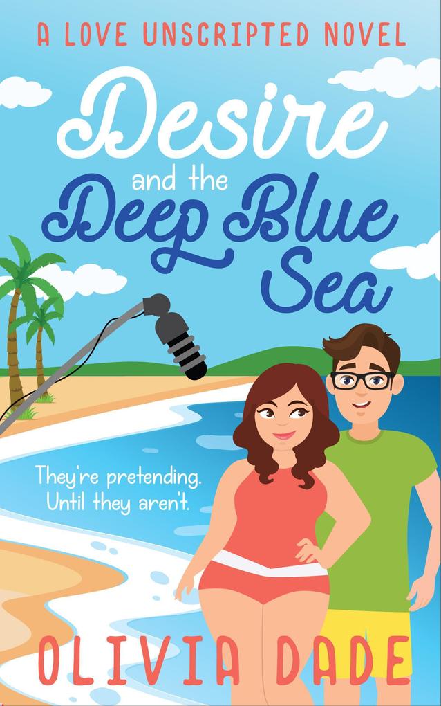 Desire and the Deep Blue Sea (Love Unscripted #1)